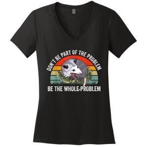 Possum Don't Be Part Of The Problem Be The Whole Problem Women's V-Neck T-Shirt