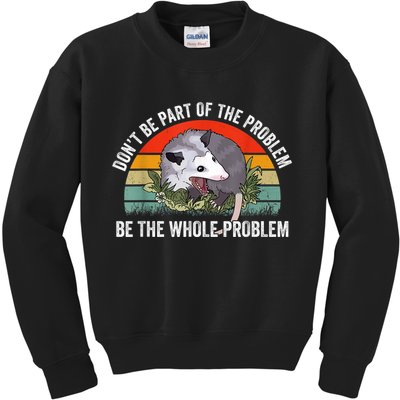 Possum Don't Be Part Of The Problem Be The Whole Problem Kids Sweatshirt