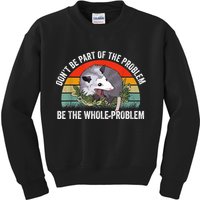 Possum Don't Be Part Of The Problem Be The Whole Problem Kids Sweatshirt