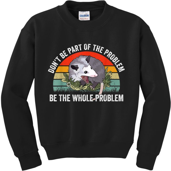 Possum Don't Be Part Of The Problem Be The Whole Problem Kids Sweatshirt