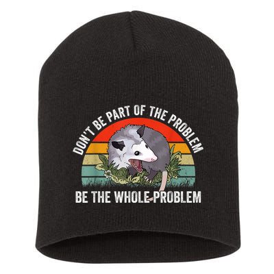Possum Don't Be Part Of The Problem Be The Whole Problem Short Acrylic Beanie