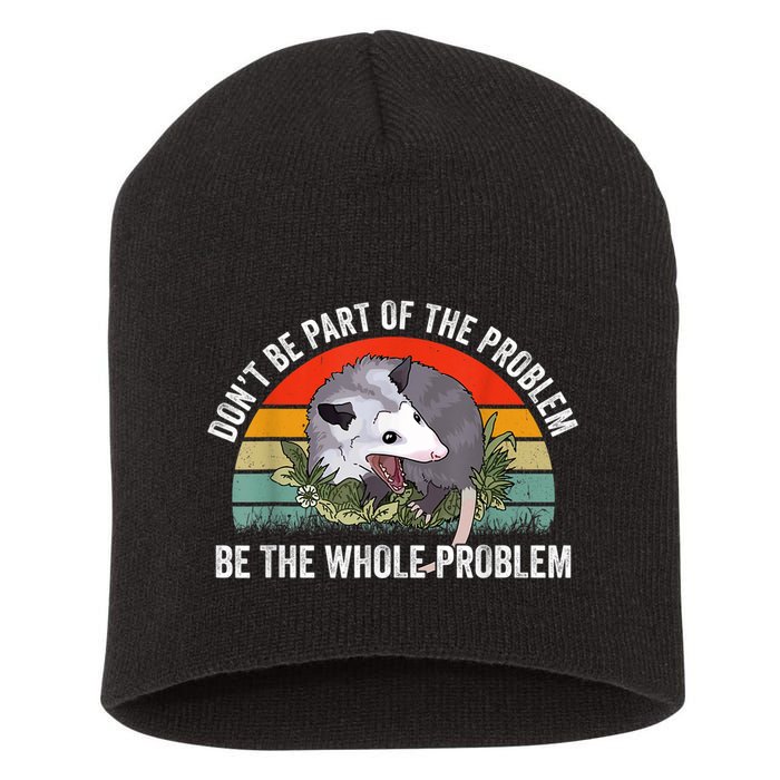 Possum Don't Be Part Of The Problem Be The Whole Problem Short Acrylic Beanie
