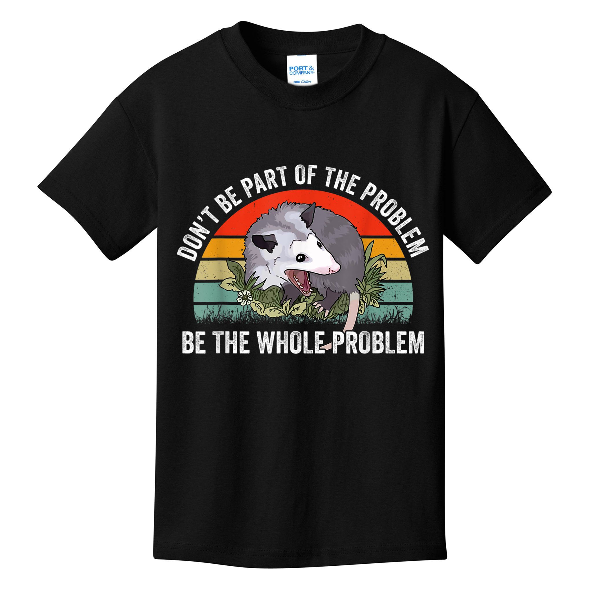 Possum Don't Be Part Of The Problem Be The Whole Problem Kids T-Shirt