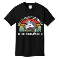 Possum Don't Be Part Of The Problem Be The Whole Problem Kids T-Shirt