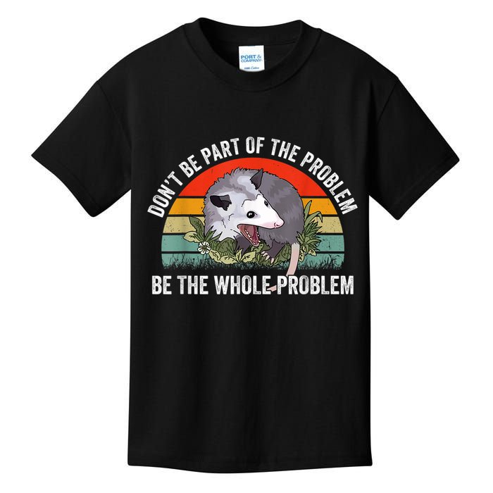 Possum Don't Be Part Of The Problem Be The Whole Problem Kids T-Shirt