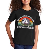 Possum Don't Be Part Of The Problem Be The Whole Problem Kids T-Shirt