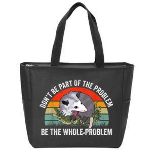 Possum Don't Be Part Of The Problem Be The Whole Problem Zip Tote Bag