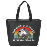 Possum Don't Be Part Of The Problem Be The Whole Problem Zip Tote Bag