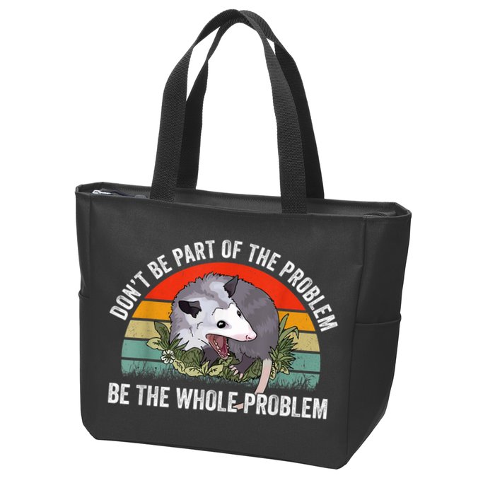 Possum Don't Be Part Of The Problem Be The Whole Problem Zip Tote Bag