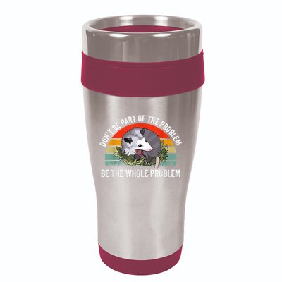 Possum Don't Be Part Of The Problem Be The Whole Problem 16oz Travel Tumbler