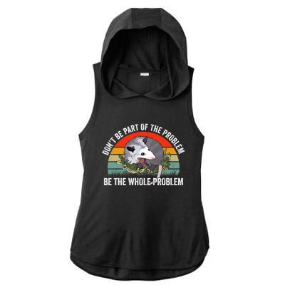 Possum Don't Be Part Of The Problem Be The Entire Problem Funny Opossum Ladies PosiCharge Tri-Blend Wicking Draft Hoodie Tank