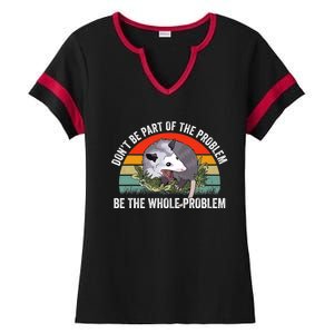 Possum Don't Be Part Of The Problem Be The Entire Problem Funny Opossum Ladies Halftime Notch Neck Tee