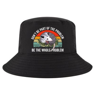 Possum Don't Be Part Of The Problem Be The Entire Problem Funny Opossum Cool Comfort Performance Bucket Hat