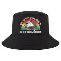 Possum Don't Be Part Of The Problem Be The Entire Problem Funny Opossum Cool Comfort Performance Bucket Hat