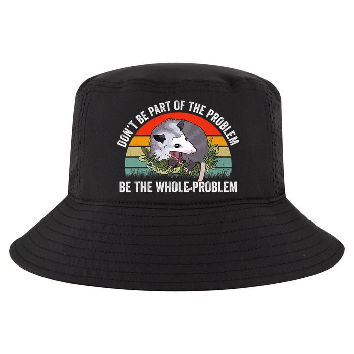 Possum Don't Be Part Of The Problem Be The Entire Problem Funny Opossum Cool Comfort Performance Bucket Hat