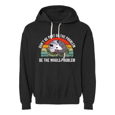 Possum Don't Be Part Of The Problem Be The Entire Problem Funny Opossum Garment-Dyed Fleece Hoodie