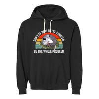 Possum Don't Be Part Of The Problem Be The Entire Problem Funny Opossum Garment-Dyed Fleece Hoodie