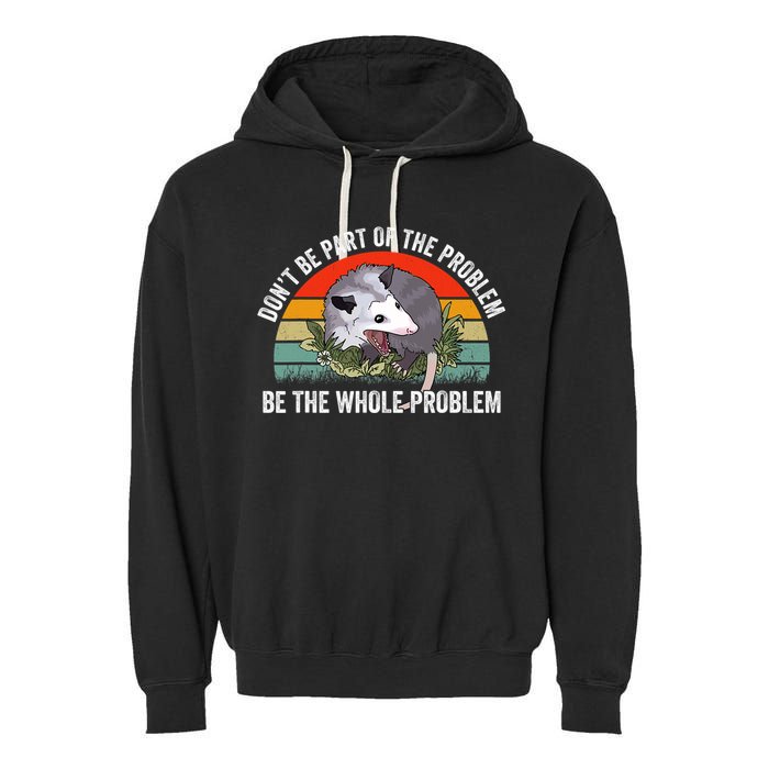 Possum Don't Be Part Of The Problem Be The Entire Problem Funny Opossum Garment-Dyed Fleece Hoodie