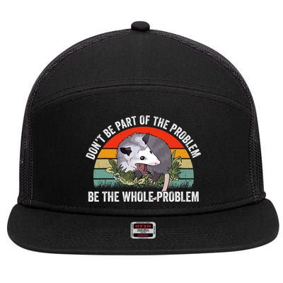 Possum Don't Be Part Of The Problem Be The Entire Problem Funny Opossum 7 Panel Mesh Trucker Snapback Hat