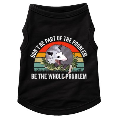 Possum Don't Be Part Of The Problem Be The Entire Problem Funny Opossum Doggie Tank