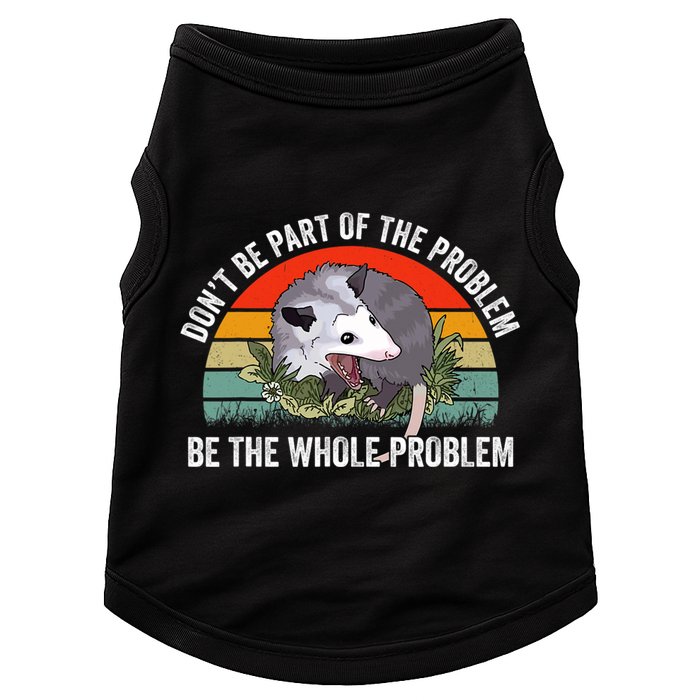 Possum Don't Be Part Of The Problem Be The Entire Problem Funny Opossum Doggie Tank