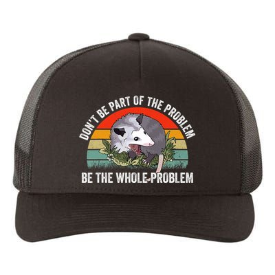 Possum Don't Be Part Of The Problem Be The Entire Problem Funny Opossum Yupoong Adult 5-Panel Trucker Hat