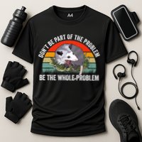 Possum Don't Be Part Of The Problem Be The Entire Problem Funny Opossum Performance Shirt