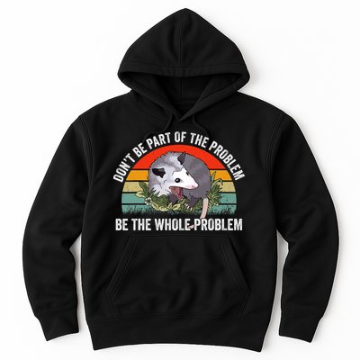 Possum Don't Be Part Of The Problem Be The Entire Problem Funny Opossum Hoodie