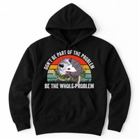 Possum Don't Be Part Of The Problem Be The Entire Problem Funny Opossum Hoodie