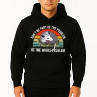 Possum Don't Be Part Of The Problem Be The Entire Problem Funny Opossum Hoodie