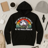 Possum Don't Be Part Of The Problem Be The Entire Problem Funny Opossum Hoodie