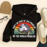 Possum Don't Be Part Of The Problem Be The Entire Problem Funny Opossum Hoodie