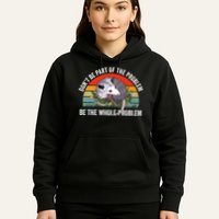 Possum Don't Be Part Of The Problem Be The Entire Problem Funny Opossum Hoodie