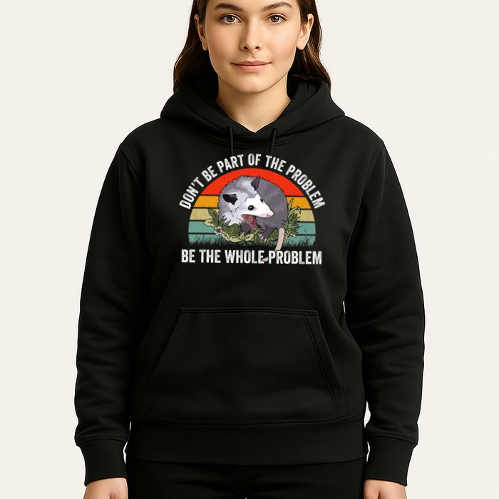 Possum Don't Be Part Of The Problem Be The Entire Problem Funny Opossum Hoodie