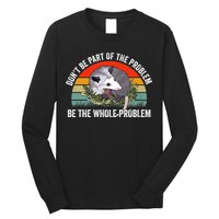 Possum Don't Be Part Of The Problem Be The Entire Problem Funny Opossum Long Sleeve Shirt