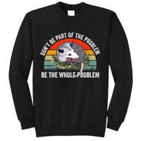Possum Don't Be Part Of The Problem Be The Entire Problem Funny Opossum Sweatshirt