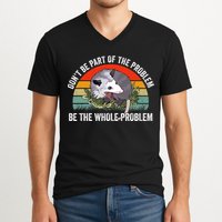 Possum Don't Be Part Of The Problem Be The Entire Problem Funny Opossum V-Neck T-Shirt