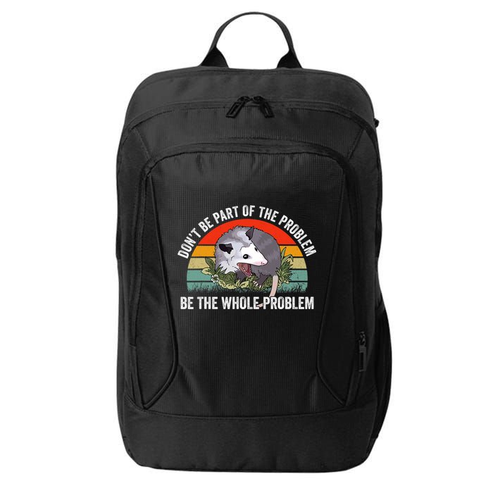 Possum Don't Be Part Of The Problem Be The Entire Problem Funny Opossum City Backpack