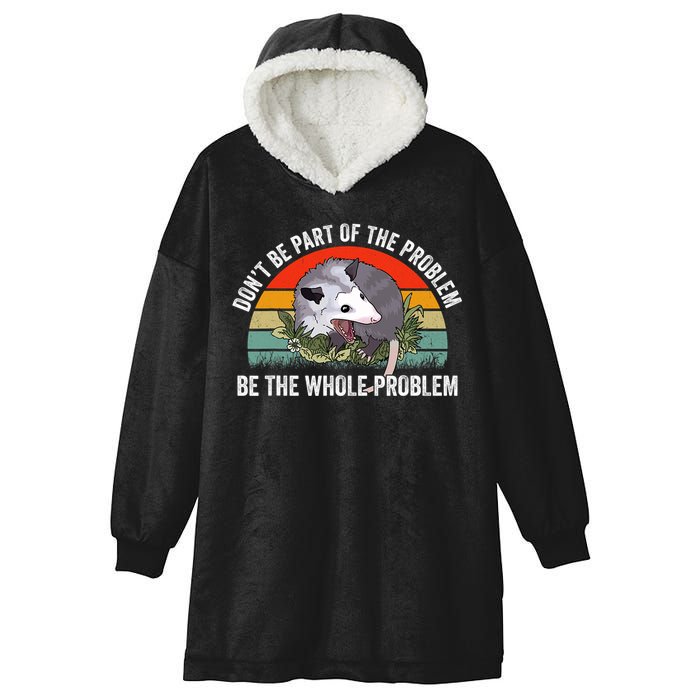 Possum Don't Be Part Of The Problem Be The Entire Problem Funny Opossum Hooded Wearable Blanket