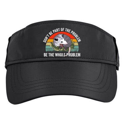 Possum Don't Be Part Of The Problem Be The Entire Problem Funny Opossum Adult Drive Performance Visor
