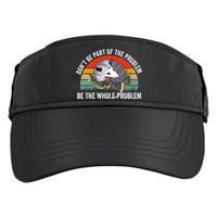 Possum Don't Be Part Of The Problem Be The Entire Problem Funny Opossum Adult Drive Performance Visor