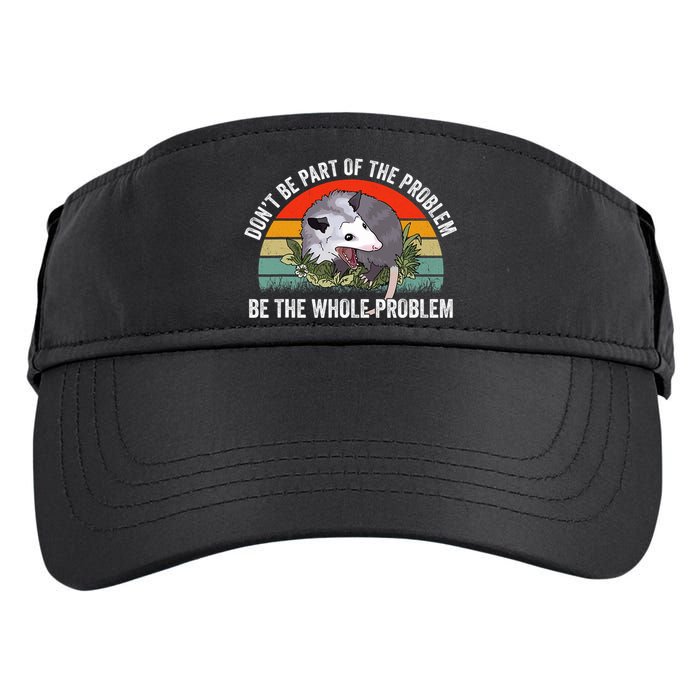 Possum Don't Be Part Of The Problem Be The Entire Problem Funny Opossum Adult Drive Performance Visor