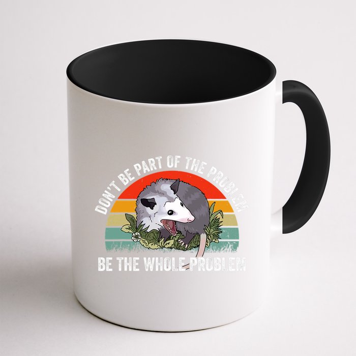 Possum Don't Be Part Of The Problem Be The Entire Problem Funny Opossum Mug
