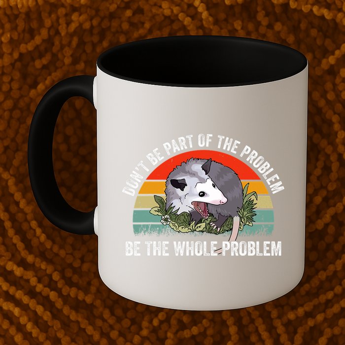 Possum Don't Be Part Of The Problem Be The Entire Problem Funny Opossum Mug
