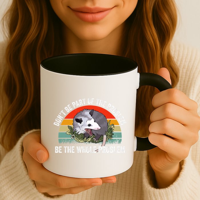 Possum Don't Be Part Of The Problem Be The Entire Problem Funny Opossum Mug