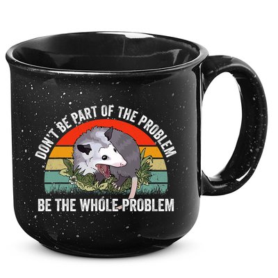 Possum Don't Be Part Of The Problem Be The Entire Problem Funny Opossum 15oz Campfire Ceramic Mug