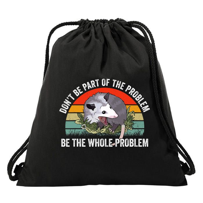 Possum Don't Be Part Of The Problem Be The Entire Problem Funny Opossum Drawstring Bag