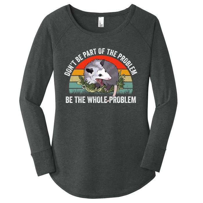 Possum Don't Be Part Of The Problem Be The Entire Problem Funny Opossum Women's Perfect Tri Tunic Long Sleeve Shirt