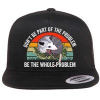 Possum Don't Be Part Of The Problem Be The Entire Problem Funny Opossum Flatbill Hat