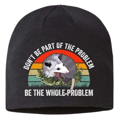 Possum Don't Be Part Of The Problem Be The Entire Problem Funny Opossum Sustainable Beanie